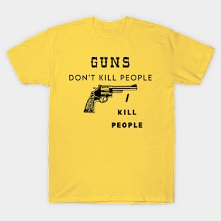 Guns don't kill people T-Shirt